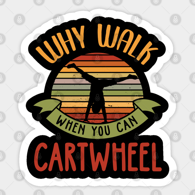 Why Walk When You Can Cartwheel Sticker by TeddyTees